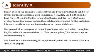 X
X
X X
X
Identify XA
QUIZ CLUB IIT GUWAHATI GENERAL QUIZ RISHABH JAIN 03 APRIL 2019
 