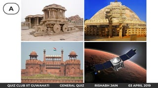 A
QUIZ CLUB IIT GUWAHATI GENERAL QUIZ RISHABH JAIN 03 APRIL 2019
 