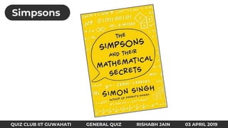 QUIZ CLUB IIT GUWAHATI GENERAL QUIZ RISHABH JAIN 03 APRIL 2019
Simpsons
 