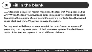 Fill in the blank01
QUIZ CLUB IIT GUWAHATI GENERAL QUIZ RISHABH JAIN 03 APRIL 2019
 