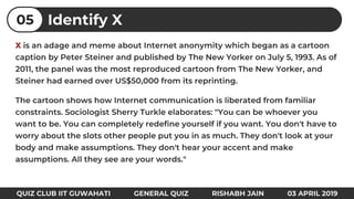 X
Identify X05
QUIZ CLUB IIT GUWAHATI GENERAL QUIZ RISHABH JAIN 03 APRIL 2019
 