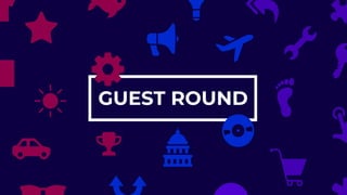 GUEST ROUND
 