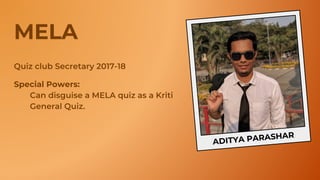 ADITYA PARASHAR
MELA
Special Powers:
 