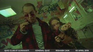 QUIZ CLUB IIT GUWAHATI GENERAL QUIZ RISHABH JAIN 03 APRIL 2019
 