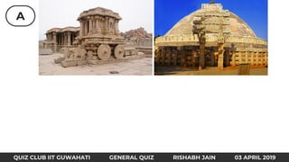 A
QUIZ CLUB IIT GUWAHATI GENERAL QUIZ RISHABH JAIN 03 APRIL 2019
 