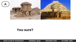 A
QUIZ CLUB IIT GUWAHATI GENERAL QUIZ RISHABH JAIN 03 APRIL 2019
You sure?
 