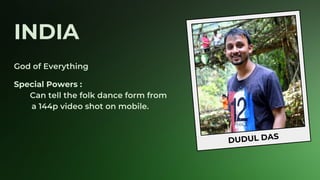 DUDUL DAS
INDIA
Special Powers :
 