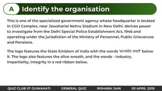 स यमेव जयते
Identify the organisationA
QUIZ CLUB IIT GUWAHATI GENERAL QUIZ RISHABH JAIN 03 APRIL 2019
 