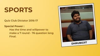 DHRUBOJIT
SPORTS
Special Power :
 