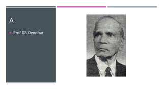 A
 Prof DB Deodhar
 