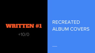 WRITTEN #1
+10/0
RECREATED
ALBUM COVERS
 