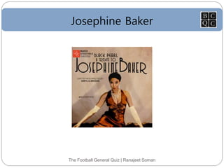 Josephine Baker
The Football General Quiz | Ranajeet Soman
 