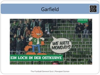 Garfield
The Football General Quiz | Ranajeet Soman
 