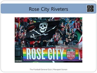 Rose City Riveters
The Football General Quiz | Ranajeet Soman
 