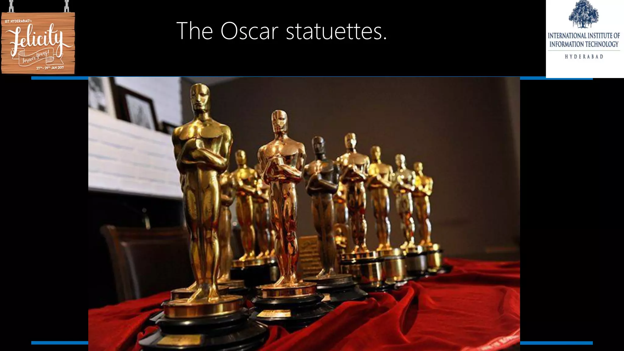 The Oscar statuettes.
 