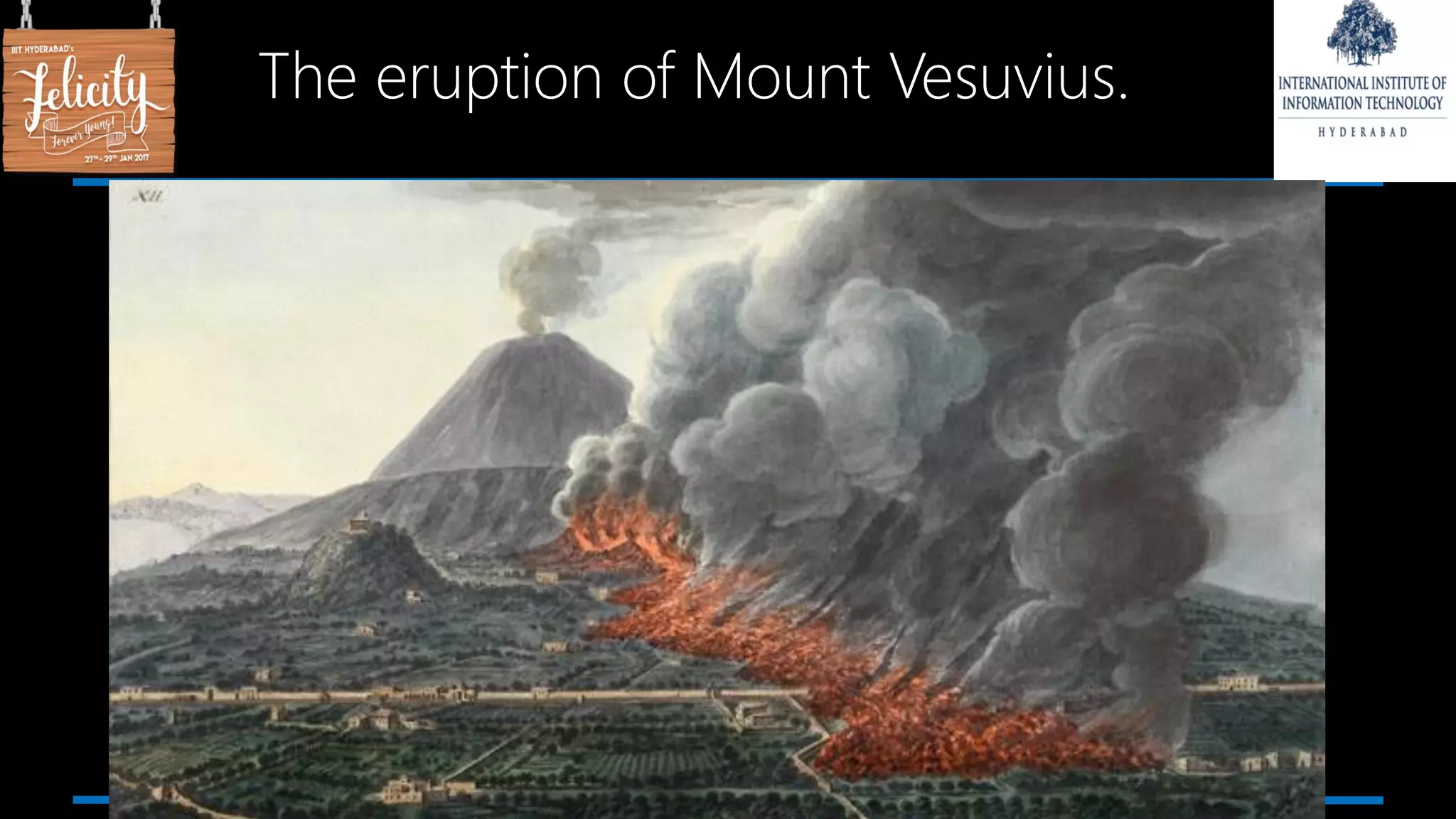 The eruption of Mount Vesuvius.
 