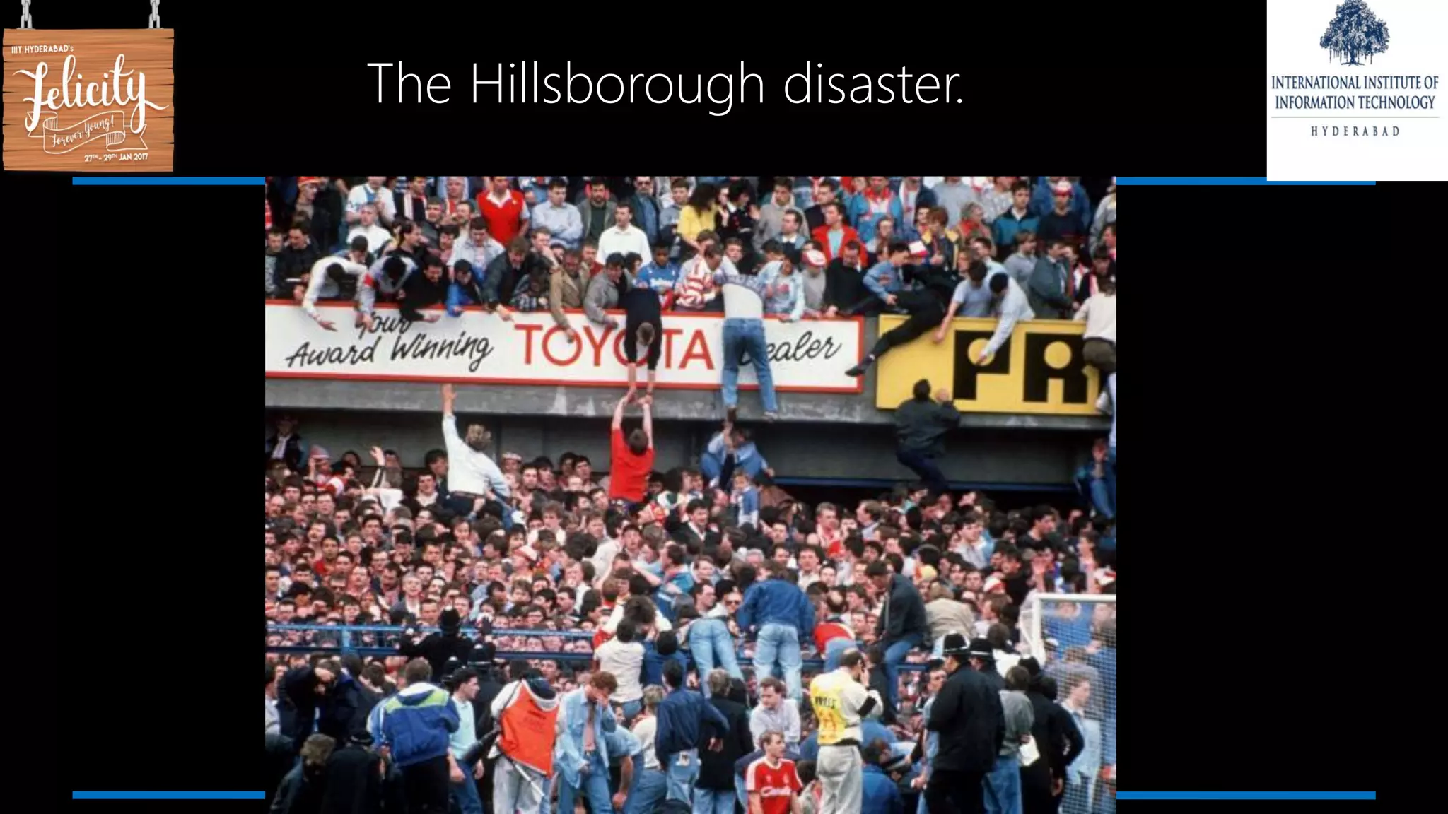The Hillsborough disaster.
 