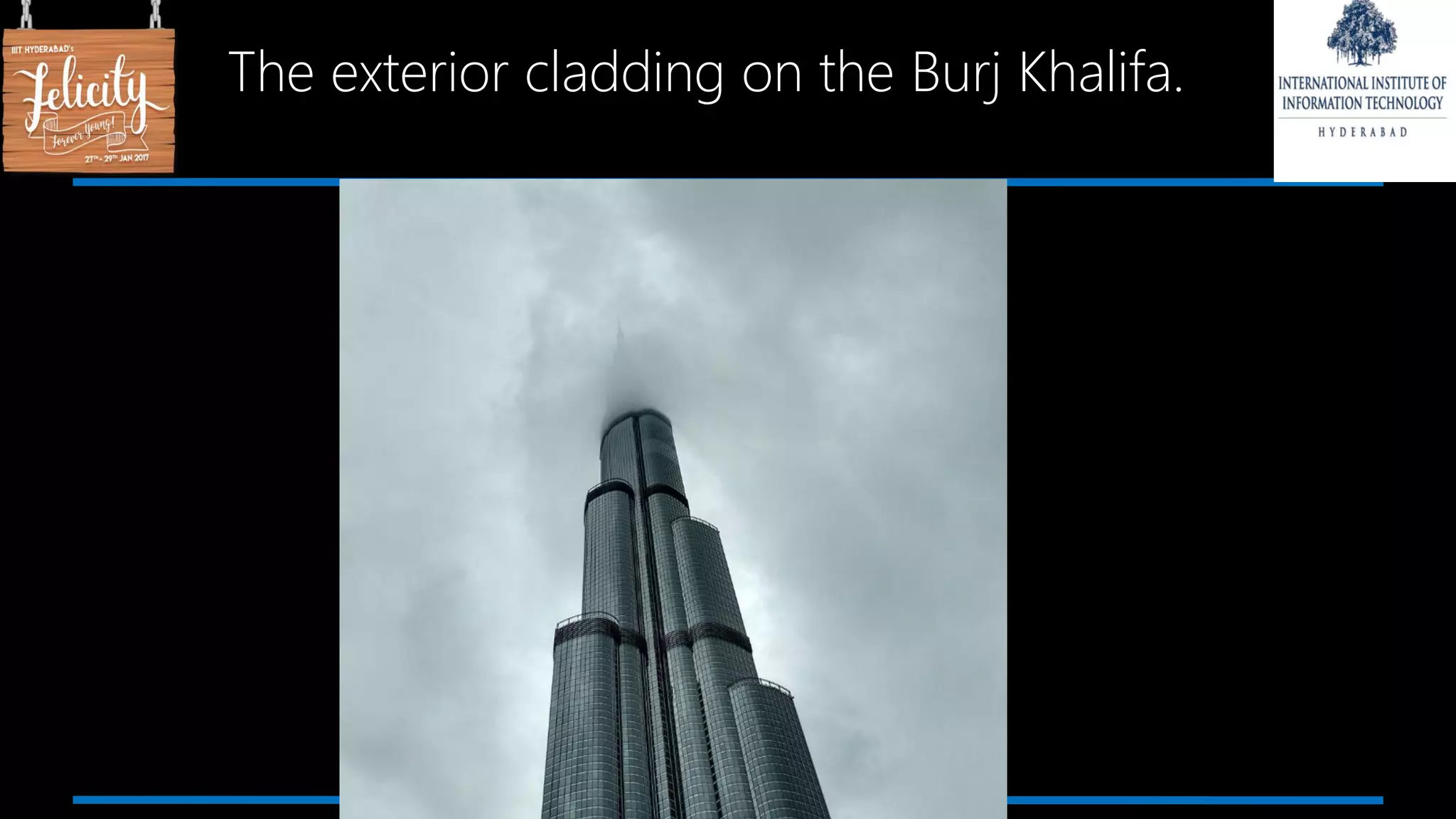 The exterior cladding on the Burj Khalifa.
 