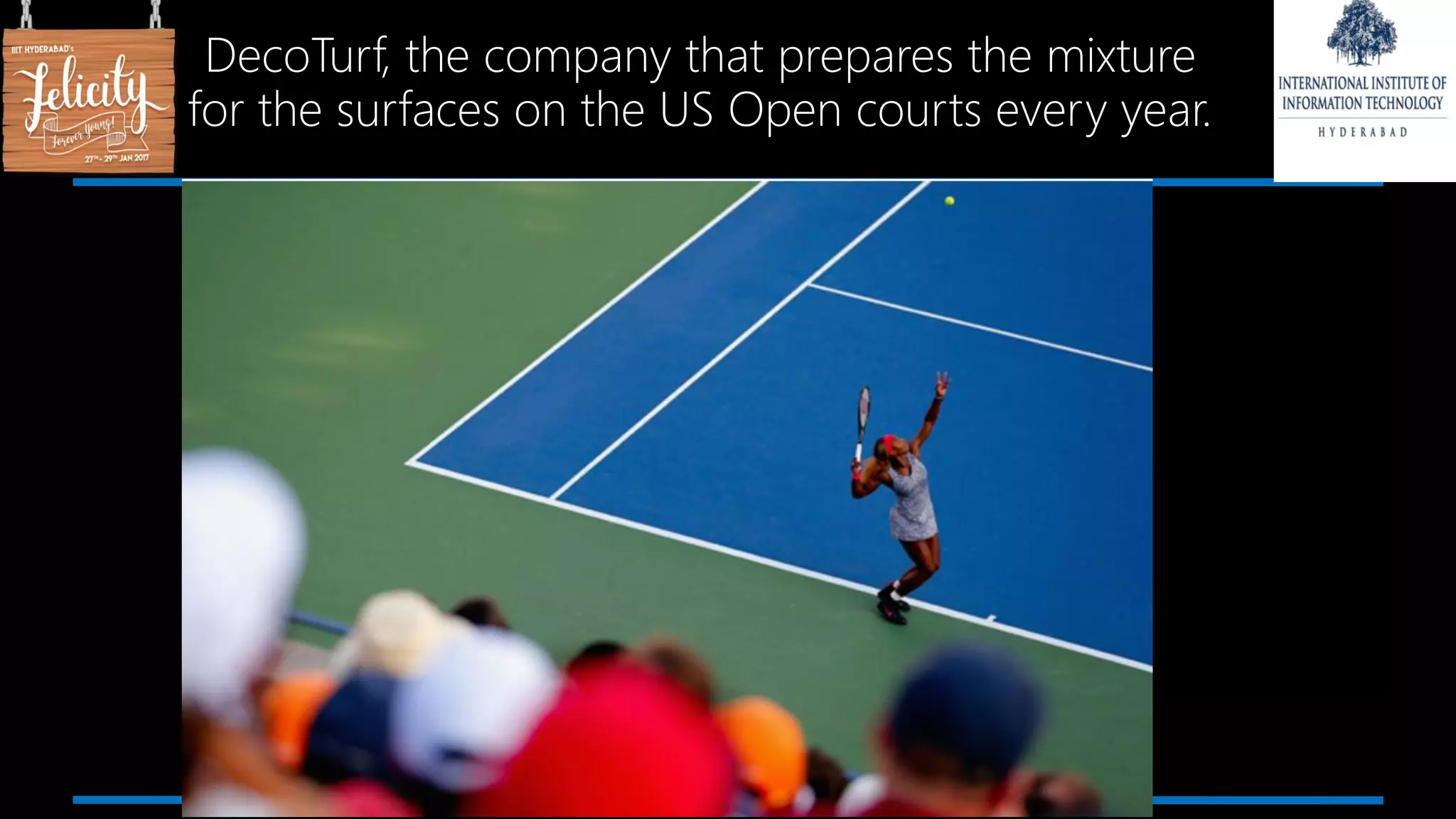 DecoTurf, the company that prepares the mixture
for the surfaces on the US Open courts every year.
 