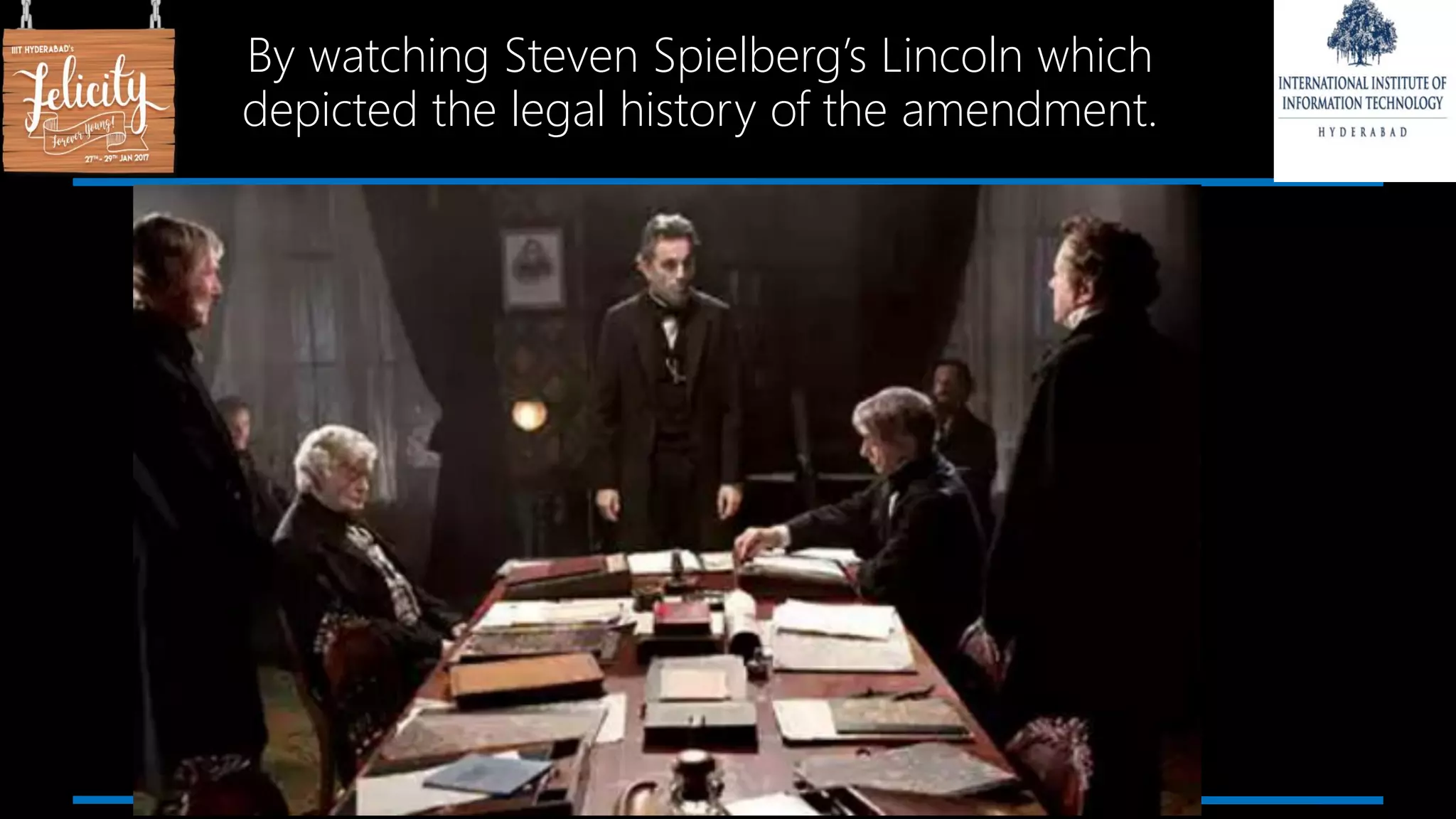 By watching Steven Spielberg’s Lincoln which
depicted the legal history of the amendment.
 
