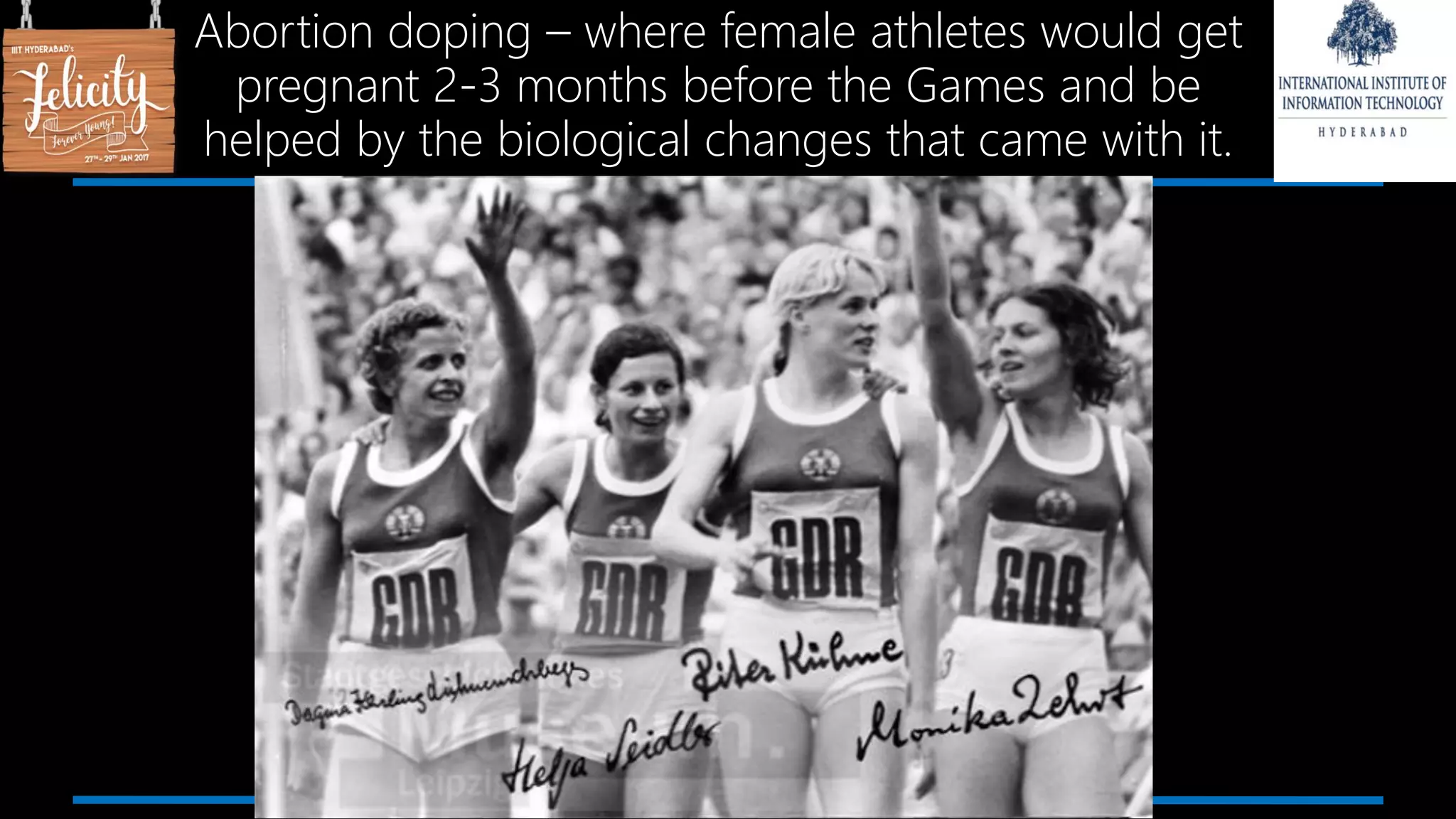 Abortion doping – where female athletes would get
pregnant 2-3 months before the Games and be
helped by the biological changes that came with it.
 