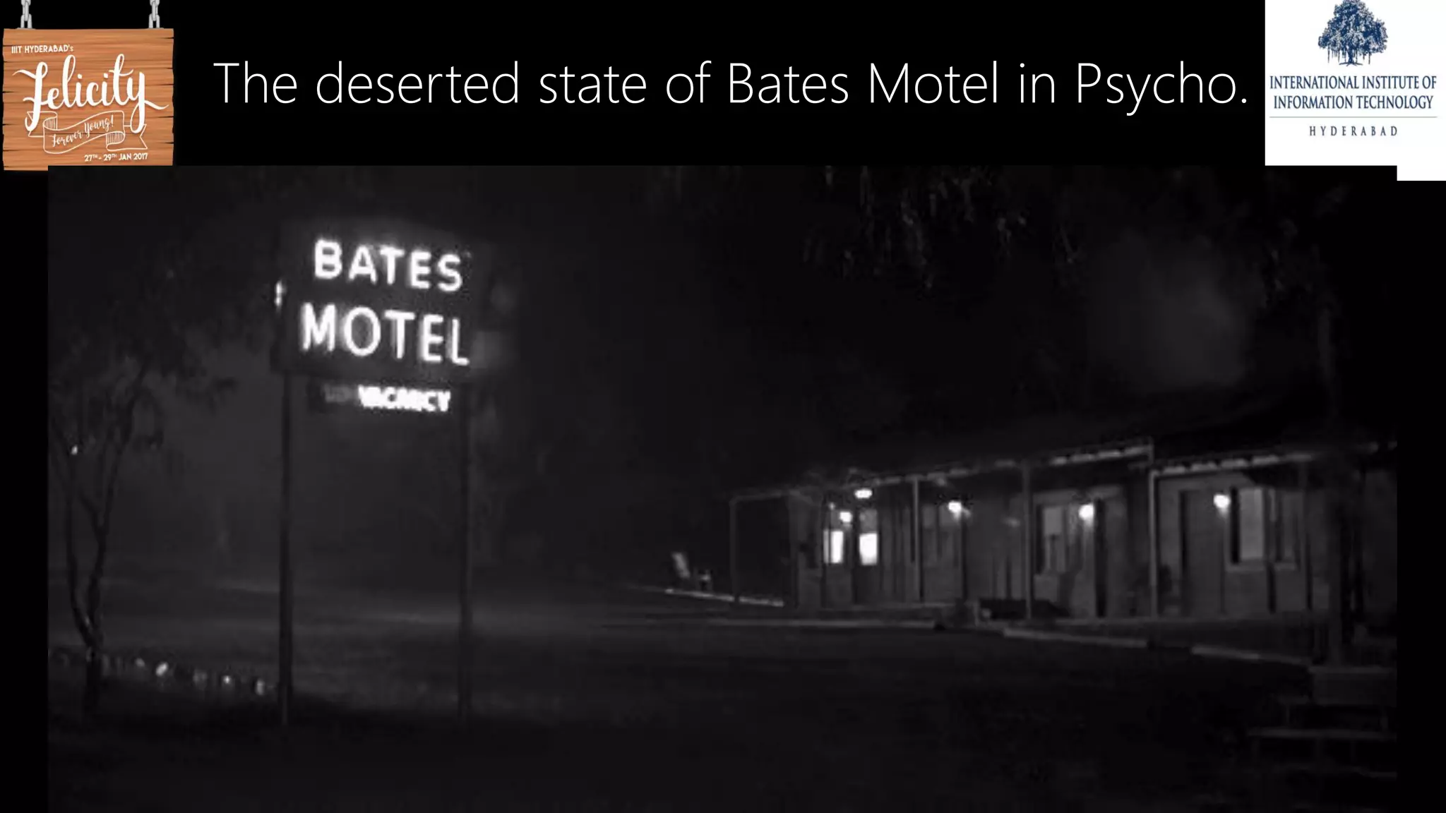 The deserted state of Bates Motel in Psycho.
 