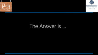 The Answer is …
 