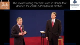 The revised voting machines used in Florida that
decided the 2000 US Presidential election.
 