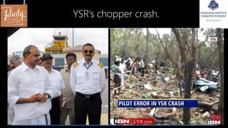 YSR’s chopper crash.
 