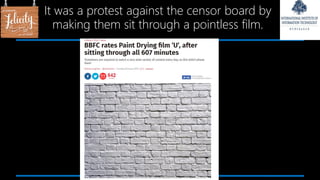 It was a protest against the censor board by
making them sit through a pointless film.
 