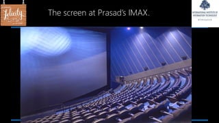 The screen at Prasad’s IMAX.
 