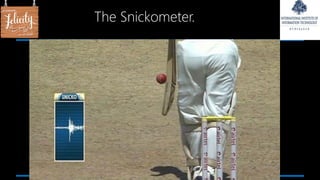 The Snickometer.
 