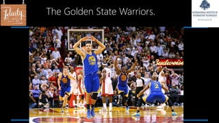 The Golden State Warriors.
 