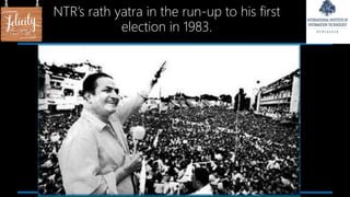 NTR’s rath yatra in the run-up to his first
election in 1983.
 