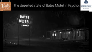 The deserted state of Bates Motel in Psycho.
 