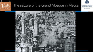 The seizure of the Grand Mosque in Mecca.
 