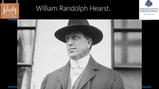 William Randolph Hearst.
 