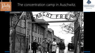 The concentration camp in Auschwitz.
 