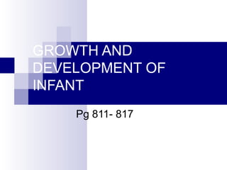 GROWTH AND DEVELOPMENT OF INFANT Pg 811- 817 