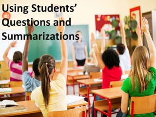 Using Students’
Questions and
Summarizations
 