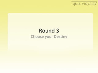 Round 3 Choose your Destiny 