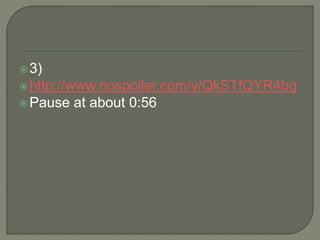 3)
http://www.nospoiler.com/y/QkSTfQYR4bg
Pause at about 0:56
 