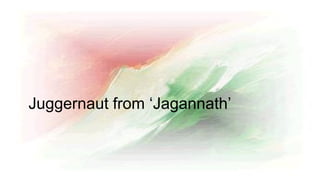 Juggernaut from ‘Jagannath’
 