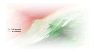 X- P M Sayeed
Y- Lakshadeep
 