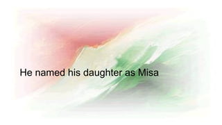He named his daughter as Misa
 