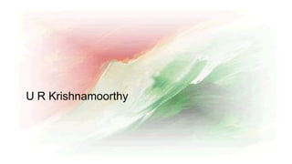 U R Krishnamoorthy
 