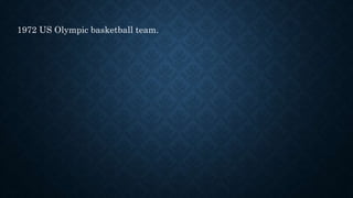 1972 US Olympic basketball team.
 