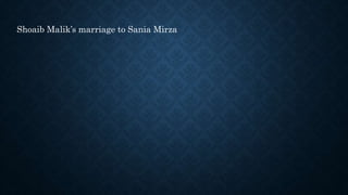 Shoaib Malik’s marriage to Sania Mirza
 