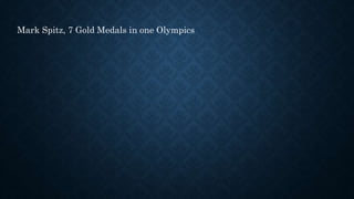 Mark Spitz, 7 Gold Medals in one Olympics
 