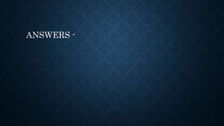 ANSWERS -
 